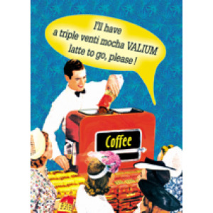 I'll Have A Triple Venti Mocha Valium Latte To Go Retro Greeting Card 