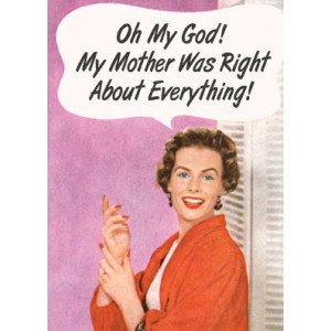 Oh My God My Mother Was Right About Everything Retro Greeting Card  