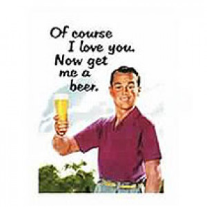 Of Course I Love You Now Get Me A Beer Retro Greeting Card   