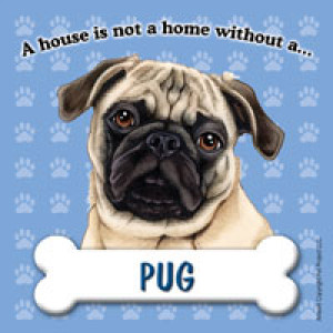 Pug A House is Not A Home Without..... Dog Magnet 
