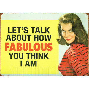 Let's Talk About How Fabulous You Think I Am Retro Tin Sign