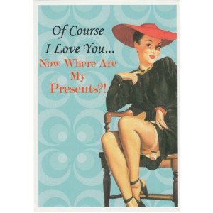 Of Course I Love You Now Where Are My Presents?! Retro Greeting Card  